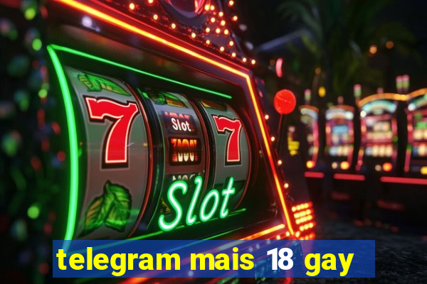 telegram mais 18 gay